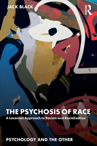 The Psychosis Of Race A Lacanian Approach To Racism And Racialization Jack Black-image