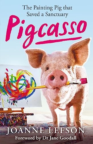 Pigcasso: The painting pig that saved a sanctuary,Lefson, Joanne