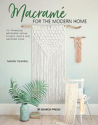 Macrame for the Modern Home: 16 Stunning Projects Using Simple Knots and...