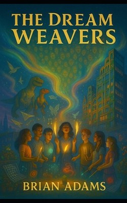 The Dream Weavers: Book Two of the Pencil Revolution Series by Brian Adams Paper