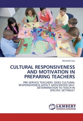 Cultural Responsiveness and Motivation in Preparing Teachers Michelle Cox