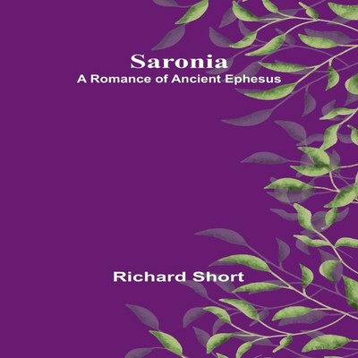 Saronia A Romance of Ancient Ephesus Richard Short Paperback Alph
