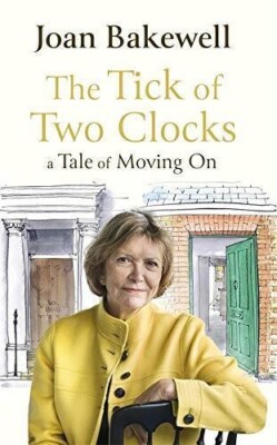 The Tick of Two Clocks: A Tale of Moving On by Joan Bakewell (Hardcover, 2021)