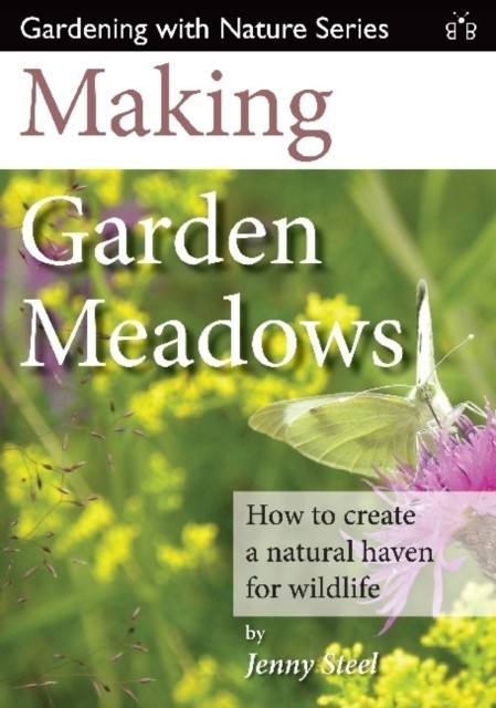 Making Garden Meadows: How to create a natural haven for wildlife. Steel** - Image 4