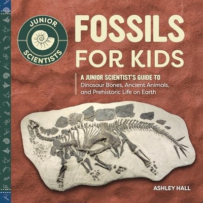Fossils for Kids: A Junior Scientist's..., Hall, Ashley