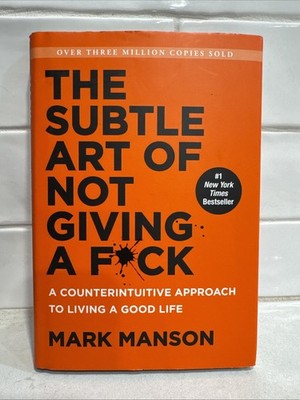 The Subtle Art of Not Giving a Fck: A Counterintuitive Approach to Living a Good