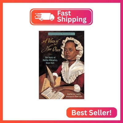 A Voice of Her Own: The Story of Phillis Wheatley, Slave Poet: Candlewick Biogra