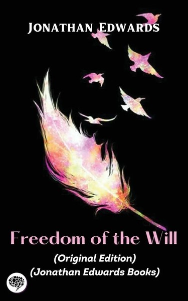 Jonathan Edwards Freedom Of The Will (Original Edition) (Jonathan Edwards Books)-image