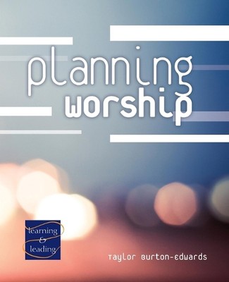Gottesdienst planen: Ein Laien-Diener-Diener-Aufbaukurs von Taylor Burton-Edwa