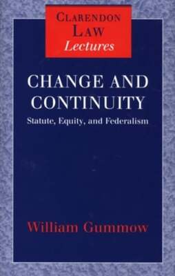 Change and Continuity: Statute, Equity, and Federalism by W M C Gummow: Used