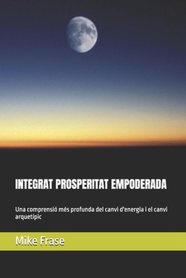 Integrat Prosperitat Empoderada: Una comprensi? m?s profunda del canvi d'energia
