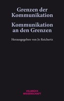 Grenzen Der Kommunikation - Kommunikation An Den Grenzen | Jo Reichertz | Buch