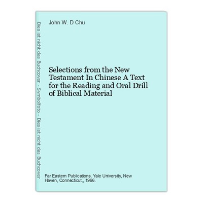 Selections from the New Testament In Chinese A Text for the Reading and Oral Dri