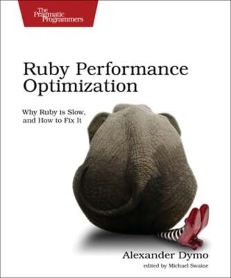 Ruby Performance Optimization: Why Ruby Is Slow, and How to Fix It by Dymo: Used