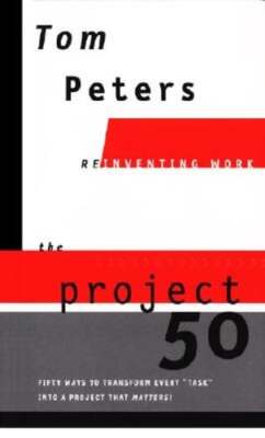 The Project50 (Reinventing Work): Fifty Ways to Transform Every ''task'' Into a
