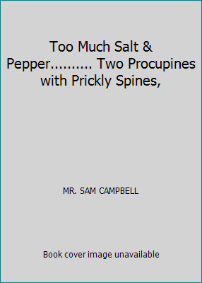 Too Much Salt & Pepper.......... Two Procupines with Prickly Spines,