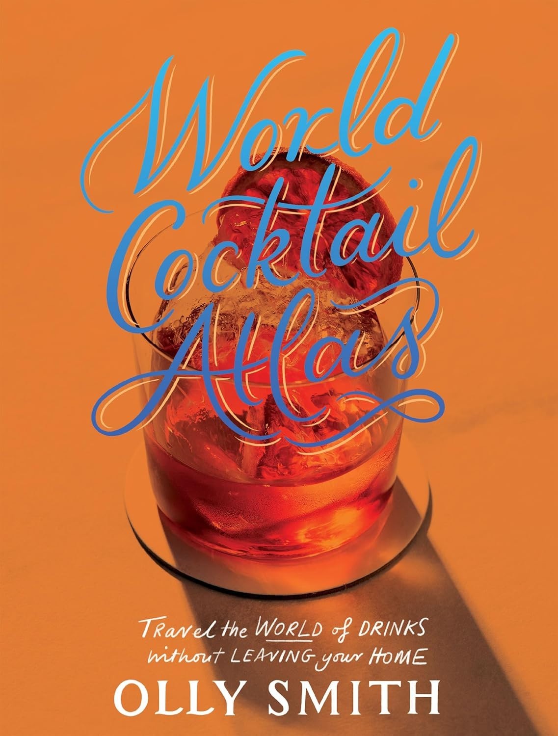 World Cocktail Atlas: Travel the World of Drinks Without Leaving Home (Hardcover