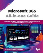 Microsoft 365 All-in-one Guide: Understanding and deploying Microsoft 365 applic