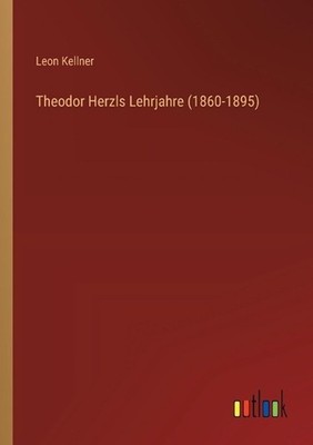 Theodor Herzls Lehrjahre (1860-1895) by Leon Kellner (German) Paperback Book