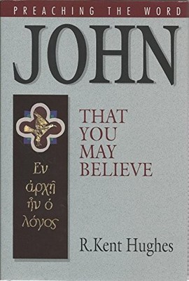 John: That You May Believe (Preachi..., Hughes, R. Kent