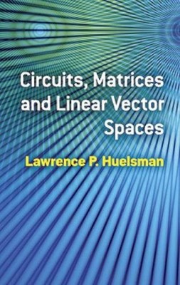 Circuits, Matrices and Linear Vector Spaces by Lawrence P. Huelsman (English) Pa
