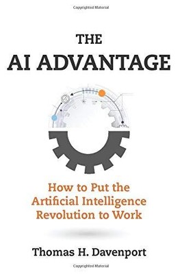 The AI Advantage: How to Put the Artificial Intelligence Revolution to Work (...