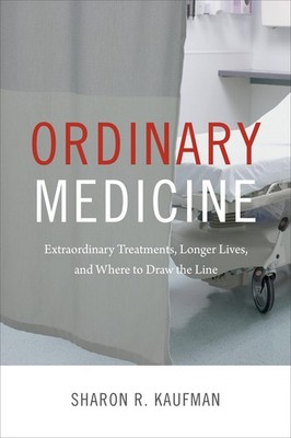 Ordinary Medicine: Extraordinary Treatments, Longer Lives, and Where to Draw...