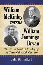 William McKinley versus William Jennings Bryan: The Great Political Rivalry of