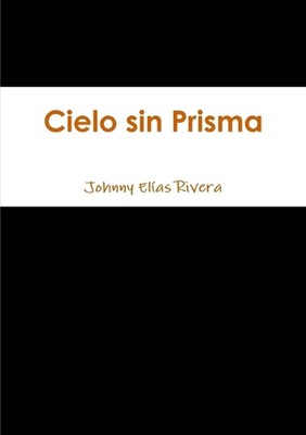 Cielo Sin Prisma by Johnny Elias Rivera (Spanish) Paperback Book
