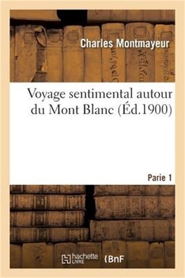 Voyage Sentimental Autour Du Mont Blanc. Partie 1 (Paperback or Softback)