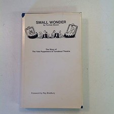 SMALL WONDER: THE STORY OF THE YALE PUPPETEERS AND THE By Forman George Brown VG