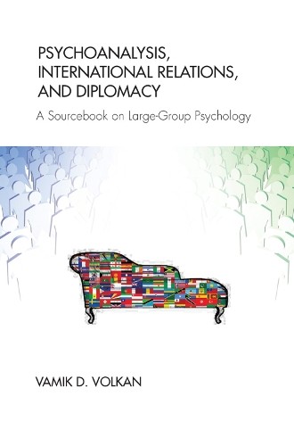 Psychoanalysis, International Relations, and Diplomacy - 9780367102654
