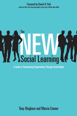 The New Social Learning: A Guide to Transforming Organizations Through Social Me