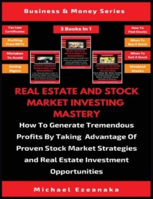 Real Estate And Stock Market Investing Mastery (3 Books In 1): How To Gener...