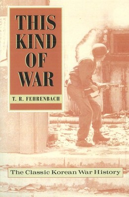 This Kind of War: The Classic Korean War History, Fiftieth Anniversary Editi...