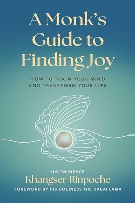 A Monk's Guide to Finding Joy : How to Train Your Mind and Transform Your Life