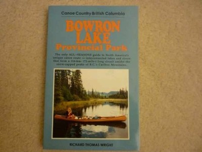 Bowron Lake Provincial Park: Canoe - Paperback, by Wright Richard T. - Very Good