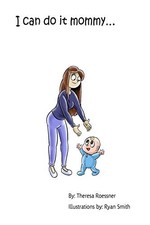 I CAN DO IT MOMMY. By Theresa Roessner & Ryan Smith **BRAND NEW**