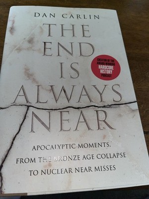 End Is Always Near : Apocalyptic Moments, from the Bronze Age Collapse to...