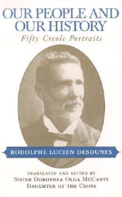 Our People and Our History: Fifty Creole Portraits by Rodolphe Lucien Desdunes