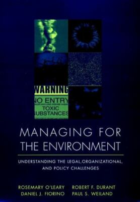 Managing for the Environment: Understanding the Legal, Organizational, and Poli