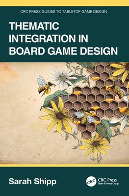 Thematic Integration in Board Game Design (CRC Press Guides to Tabletop Game De,