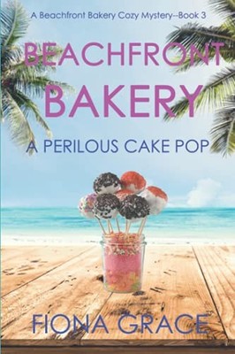 Beachfront Bakery: A Perilous Cake Pop..., Grace, Fiona
