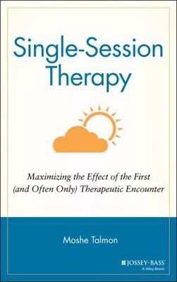 Single Session Therapy: Maximizing the Effect of the First (and Often Only)...