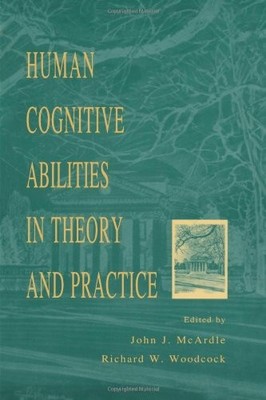 HUMAN COGNITIVE ABILITIES IN THEORY AND PRACTICE By John J. Mcardle & Richard W.