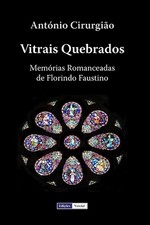 Vitrais Quebrados: Mem?rias Romanceadas de Florindo Faustino by Ant?nio Cirurgi?