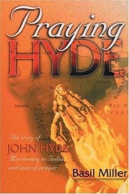 Praying Hyde: A Man of Prayer, Miller, Basil
