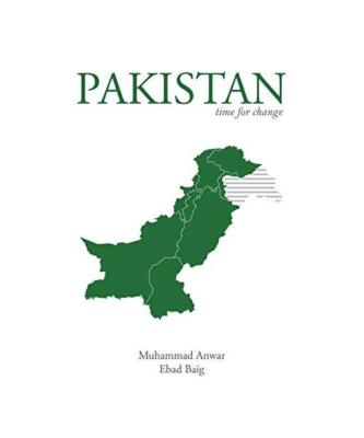 Pakistan: Time for Change, Muhammad Anwar, Ebad Baig