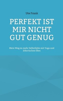 Perfekt ist mir nicht gut genug: Mein Weg zu mehr Selbstliebe mit Yoga und ?ther