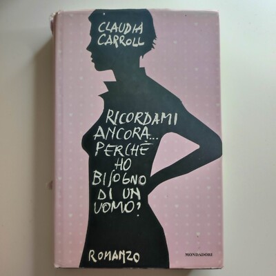 CLAUDIA CARROLL - ERINNERST DU DICH NOCH DARAN, WARUM ICH EINEN MANN BRAUCHE? - MONDADORI